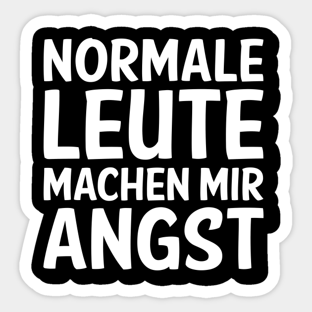 Normale Leute Machen Mir Angst I Lustige Sprüche ironie Ich Hasse